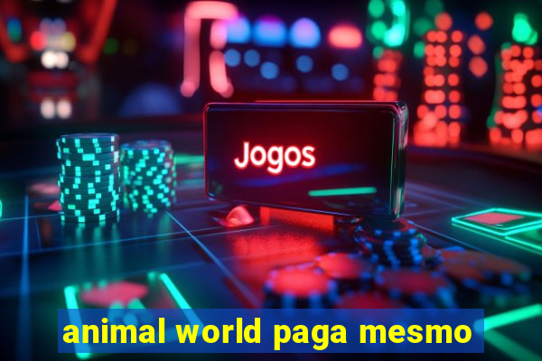 animal world paga mesmo